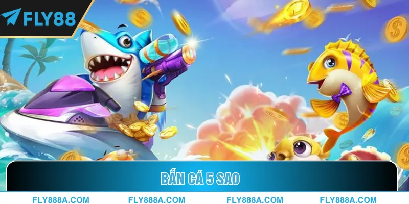 Bắn cá 5 sao