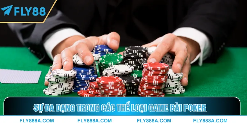 Sự đa dạng trong các thể loại game bài Poker 